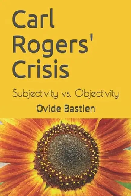 Carl Rogers' Crisis: Subjectivity vs. Objectivity by Ovide Bastien