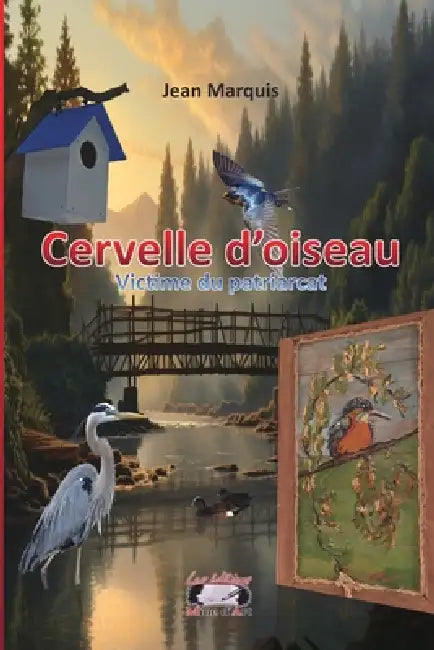 Cervelle d'oiseau: Victime du patriarcat by Jean Marquis