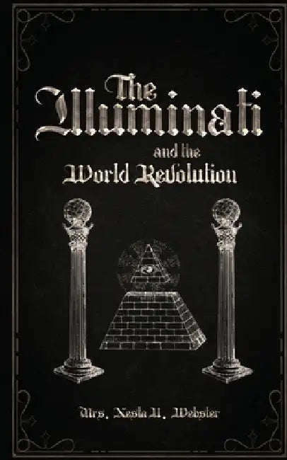 The Illuminati and the World Revolution by Nesta Helen Webster