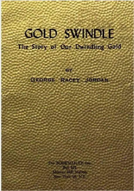 Gold Swindle: The Story of Our Dwindling Gold by Jordan, George Racey