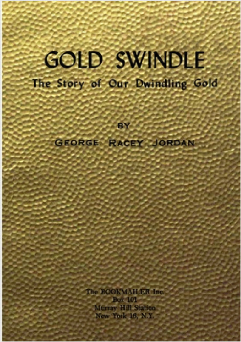 Gold Swindle: The Story of Our Dwindling Gold by George Racey Jordan