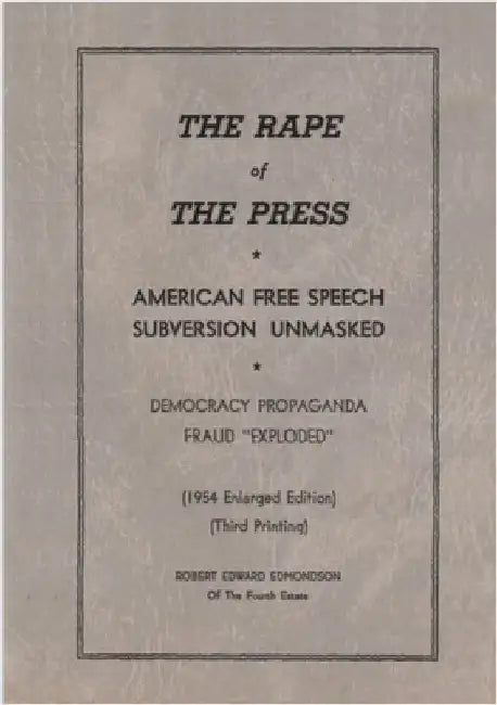 The Rape of the Press: American Free Speech Subversion Unmasked: Democracy Propaganda Fraud "Exploded" by Edmondson, Robert Edward