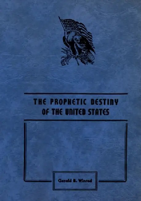 The Prophetic Destiny of the United States by Gerald B. Winrod