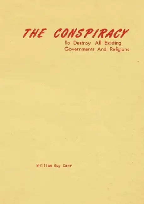 The Conspiracy to Destroy All Existing Governments and Religions by William Guy Carr
