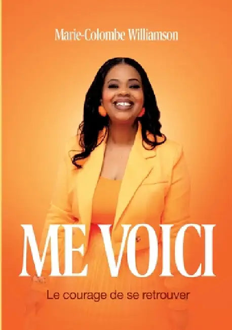 Me voici: Le courage de se retrouver by Marie-Colombe Williamson