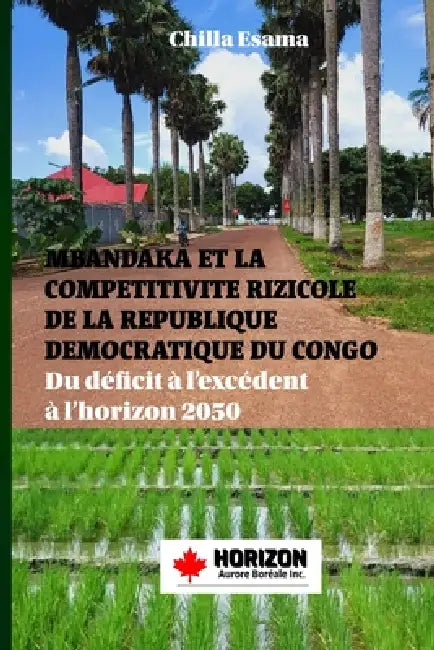 Mbandaka Et La Competitivite Rizicole de la Republique Democratique Du Congo: Du déficit à l'excédent à l'horizon 2050 by Chilla Esama