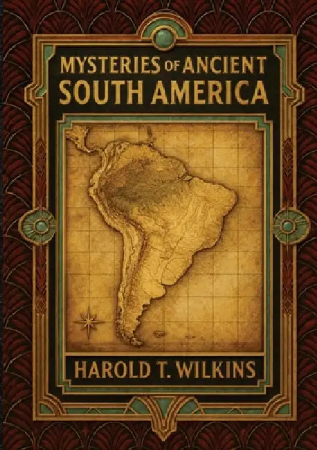 Mysteries of Ancient South America by Spence Lewis, Ultimatum Editions