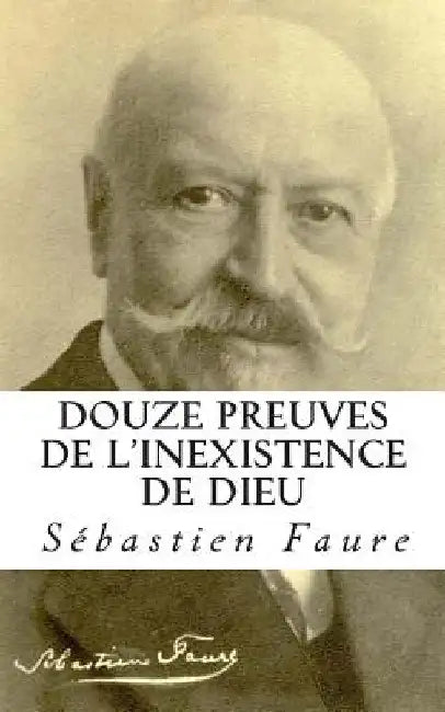 Douze preuves de l'inexistence de Dieu by Faure, Sebastien