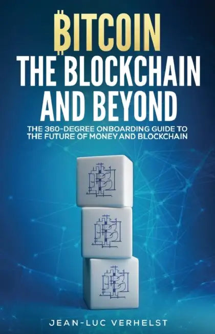 Bitcoin, the Blockchain and Beyond: A 360-Degree onboarding guide to the first cryptocurrency and blockchain by Jean-Luc Verhelst
