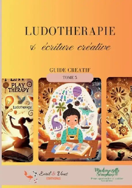 Ludothérapie & écriture créative: Guide créatif by Séraphine, Mademoiselle