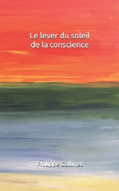 Le lever du soleil de la conscience by Collinet, Philippe