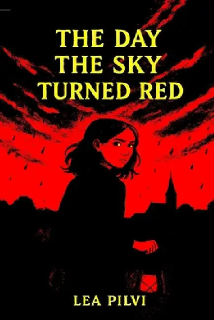 The Day the Sky Turned Red: An epic middle grade adventure of courage and hope by Lea Pilvi