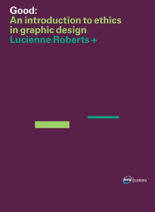 Good: An Introduction to Ethics in Graphic Design by Lucienne Roberts