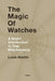 The Magic of Watches - Revised and Updated: A Smart Introduction to Fine Watchmaking by Louis Nardin