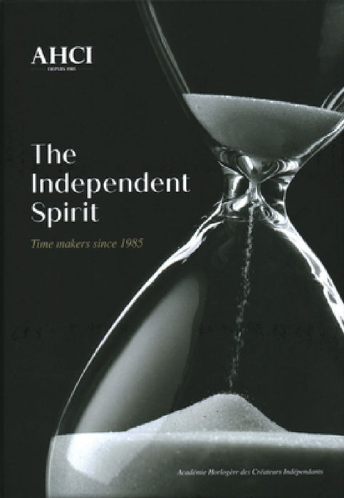 Ahci - The Independent Spirit: Time Makers Since 1985 by Olivier Muller