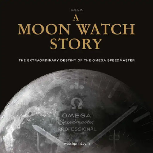 A Moon Watch Story: The Extraordinary Destiny of the Omega Speedmaster by G. R. a. M. (Collective)