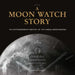 A Moon Watch Story: The Extraordinary Destiny of the Omega Speedmaster by G. R. a. M. (Collective)