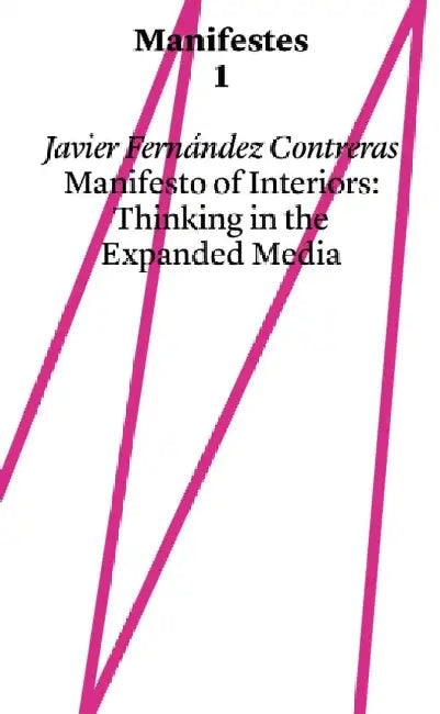 Manifest of Interiors: Thinking in the Expanded Media by Javier Fernandez Contreras