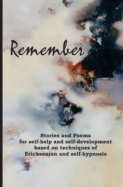 Remember: Stories and Poems for Self-Help and Self-Development Based on Techniques of Ericksonian and Auto-Hypnosis by Gary Edward Gedall