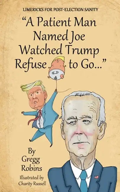 "A Patient Man Named Joe Watched Trump Refuse to Go..." by Gregg S. Robins