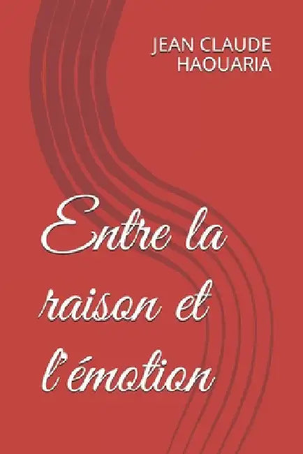 Entre la raison et l'émotion by Haouaria, Jean Claude M.