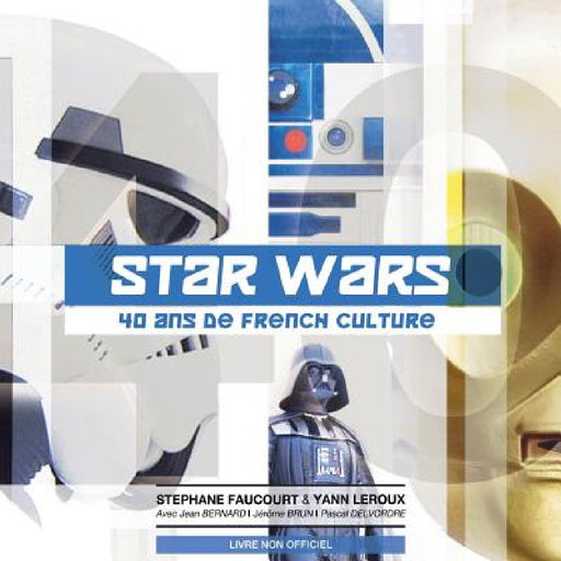 Star Wars 40 ans de French Culture by Yann LeRoux, Stephane Faucourt
