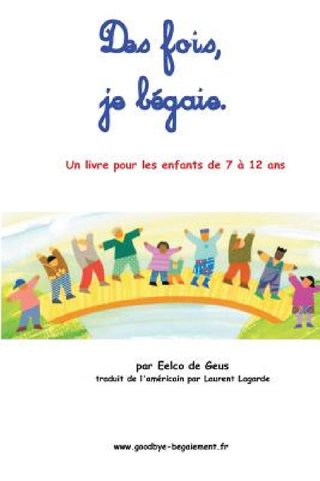 Des fois, je bégaie: Un livre pour les enfants de 7 à 12 ans by Laurent Lagarde, Eelco De Geus