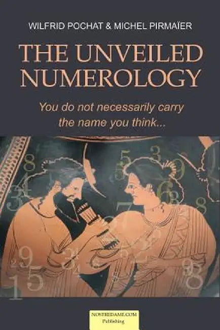 Unveiled Numerology: You Do Not Necessarily Carry the Name You Think by Wilfrid Pochat