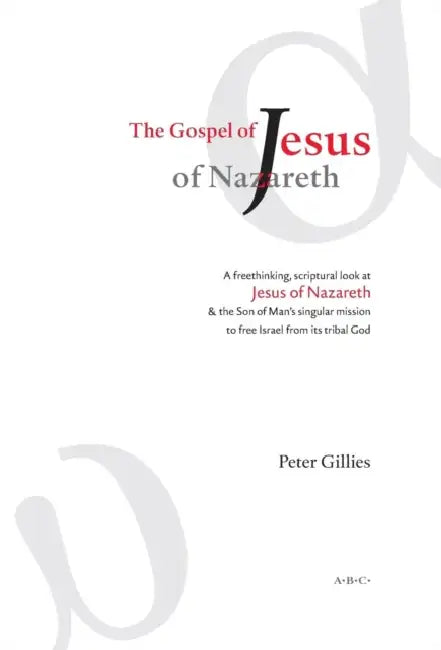 The Gospel of Jesus of Nazareth by Peter Gillies