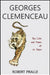 Georges Clemenceau: The Life and Times of Le Tigre by Robert Pralle