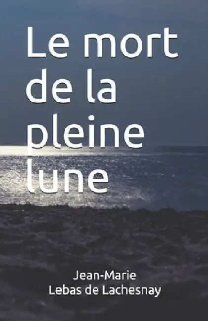 Le mort de la pleine lune by Lebas De Lachesnay, Jean-Marie