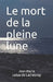 Le mort de la pleine lune by Lebas De Lachesnay, Jean-Marie