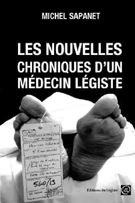 Les nouvelles chroniques d'un médecin légiste by Sapanet, Michel