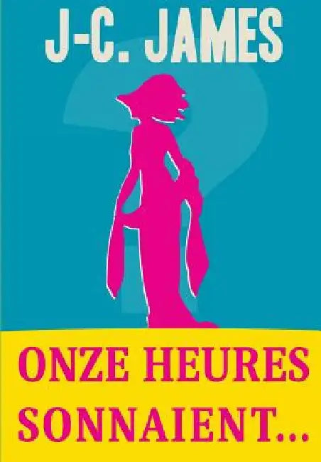 Onze heures sonnaient... by James, J. C.