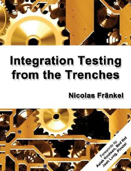 Integration Testing from the Trenches by Nicolas Frankel