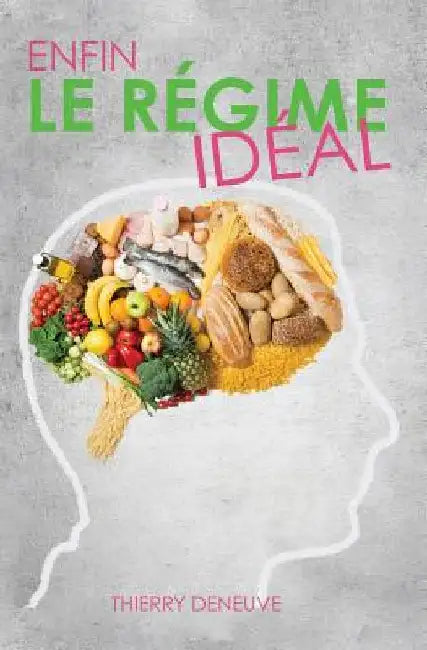 Enfin le régime idéal by Deneuve, Thierry