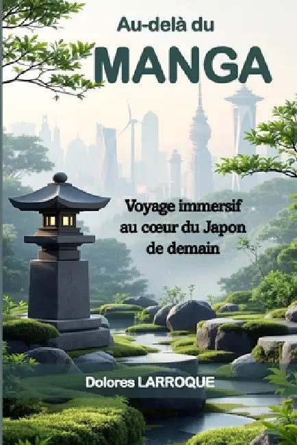 Au-delà du MANGA: Voyage immersif au coeur du Japon de demain by Dolores Larroque