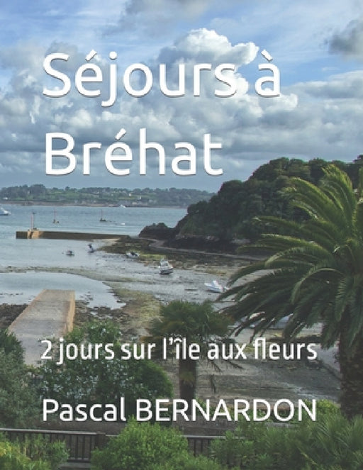 Séjours à Bréhat: 2 jours sur l'île aux fleurs by Pascal Bernardon