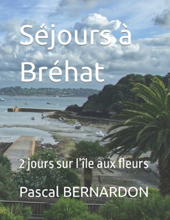 Séjours à Bréhat: 2 jours sur l'île aux fleurs by Pascal Bernardon