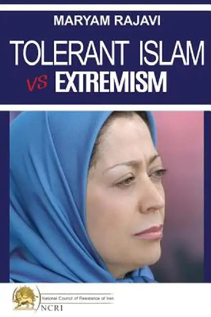 Tolerant Islam vs. Extremism by Maryam Rajavi