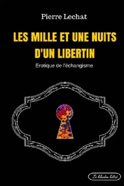 Les mille et une nuits d'un libertin: Erotique de l'échangisme by Pierre Lechat