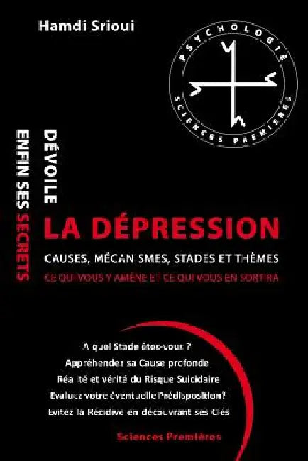 La dépression dévoile enfin ses secrets: Causes, Mécanismes, Stades et Thèmes by Hamdi Srioui