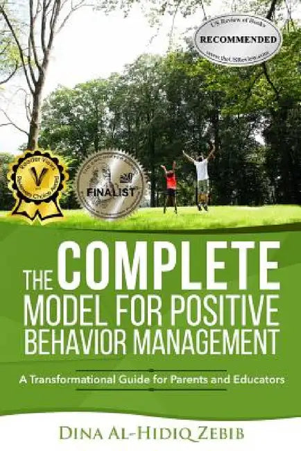 The COMPLETE Model for Positive Behavior Management: A Transformational Guide for Parents and Educators by Dina Al-Hidiq Zebib