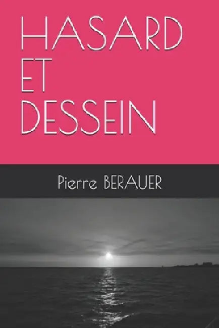 Hasard Et Dessein: Pierre BERAUER by Pierre Berauer B.
