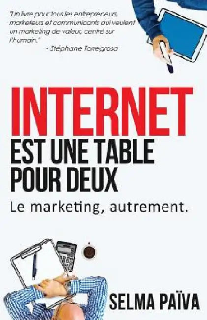 Internet est une table pour deux: Le marketing, autrement by Paiva, Selma