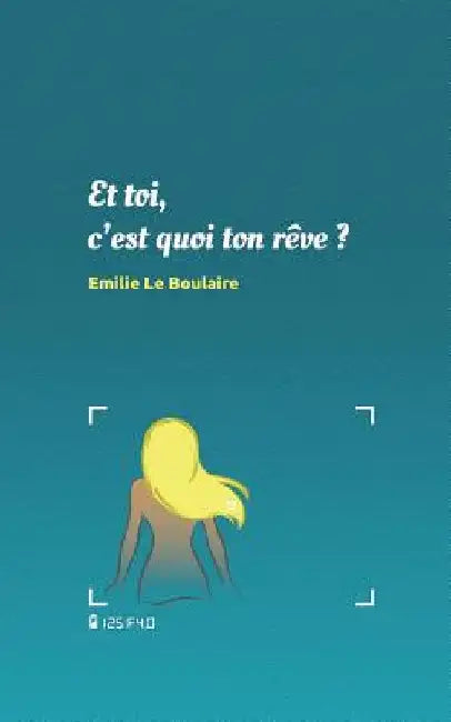 Et toi, c'est quoi ton rêve ? by Le Boulaire, Emilie