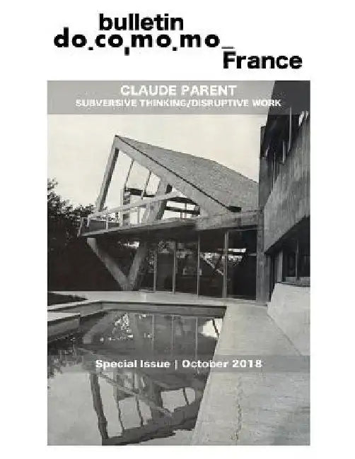 Bulletin Docomomo France special issue Claude Parent: Subversive thinking, disruptive work by Richard Klein
