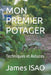 Mon Premier Potager: Techniques et Astuces by Isao, James