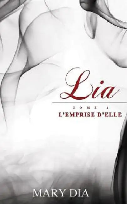 Lia: L'emprise d'Elle by Dia, Mary
