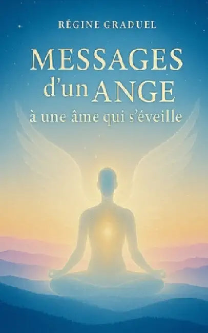 Messages d'un Ange à une âme qui s'éveille by Graduel, Régine